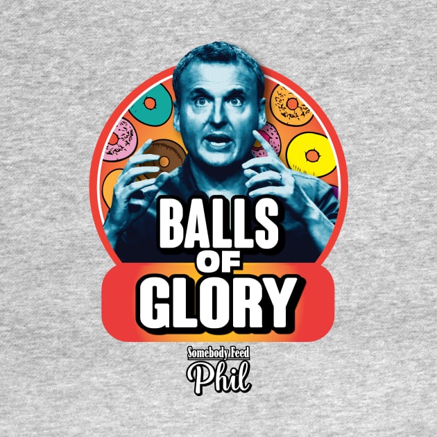 Somebody Feed Phil Balls of Glory (Colorized) by claybaxtermckaskle